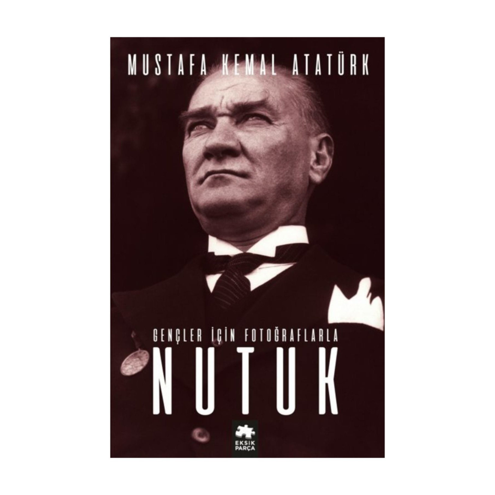 Gençler İçin Fotoğraflarla Nutuk Mustafa Kemal Atatürk